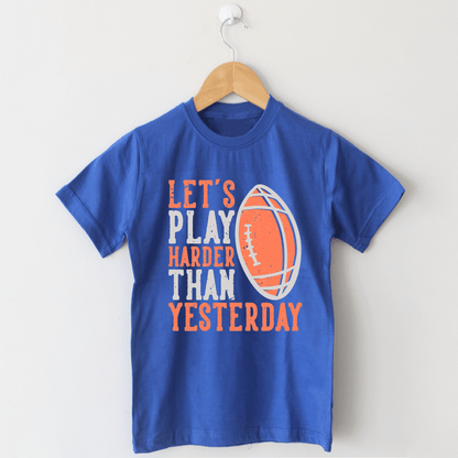 LET'S PLAY HARDER THAN YESTERDAY T Shirt - The Shop.
